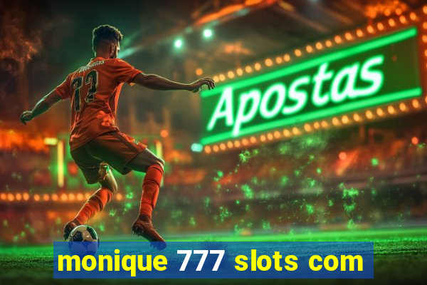 monique 777 slots com